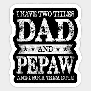 I Have Two Titles Dad And Pepaw And I Rock Them Both Sticker